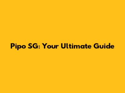 Pipo SG: Your Ultimate Guide