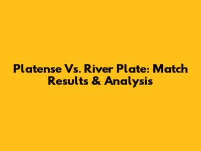 Platense Vs. River Plate: Match Results & Analysis