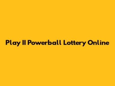 Play II Powerball Lottery Online