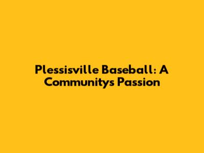 Plessisville Baseball: A Community's Passion