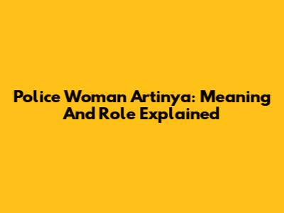 Police Woman Artinya: Meaning And Role Explained