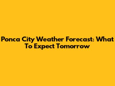 Ponca City Weather Forecast: What To Expect Tomorrow