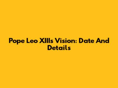 Pope Leo XIII's Vision: Date And Details