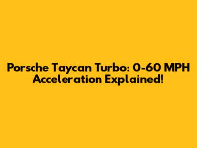 Porsche Taycan Turbo: 0-60 MPH Acceleration Explained!