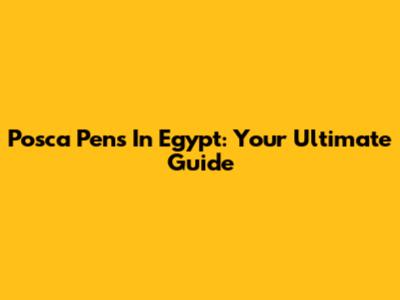 Posca Pens In Egypt: Your Ultimate Guide
