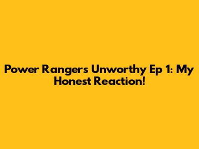 Power Rangers Unworthy Ep 1: My Honest Reaction!