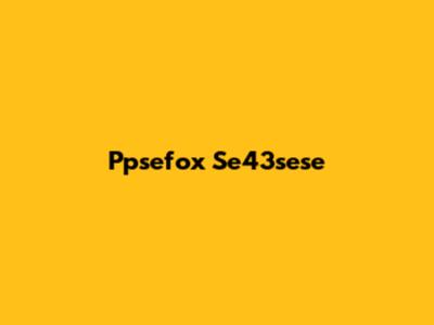 Ppsefox Se43sese
