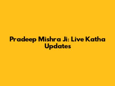 Pradeep Mishra Ji: Live Katha Updates