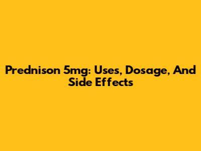 Prednison 5mg: Uses, Dosage, And Side Effects