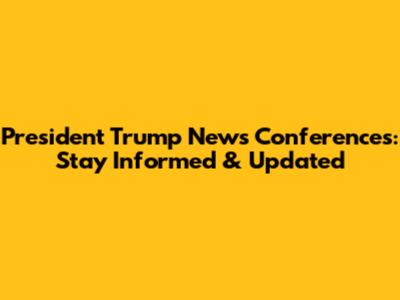 President Trump News Conferences: Stay Informed & Updated