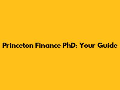 Princeton Finance PhD: Your Guide