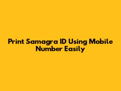 Print Samagra ID Using Mobile Number Easily