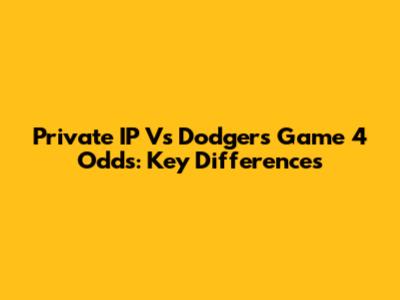 Private IP Vs Dodgers Game 4 Odds: Key Differences