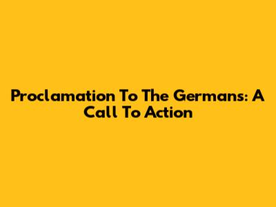 Proclamation To The Germans: A Call To Action