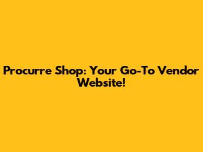 Procurre Shop: Your Go-To Vendor Website!