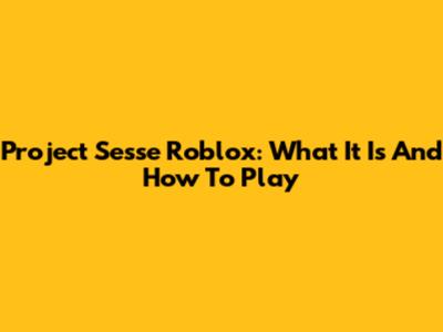 Project Sesse Roblox: What It Is And How To Play