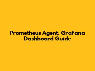Prometheus Agent: Grafana Dashboard Guide