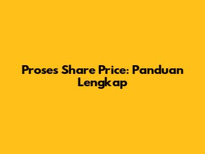 Proses Share Price: Panduan Lengkap