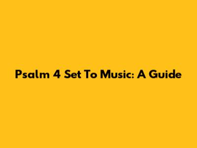 Psalm 4 Set To Music: A Guide