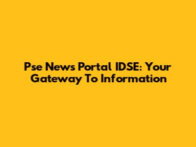 Pse News Portal IDSE: Your Gateway To Information