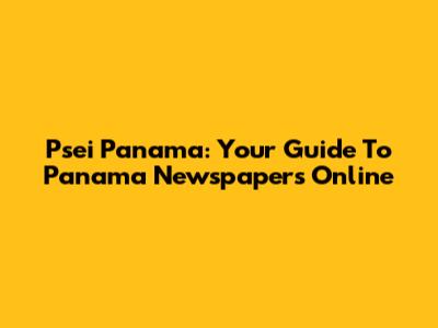 Psei Panama: Your Guide To Panama Newspapers Online
