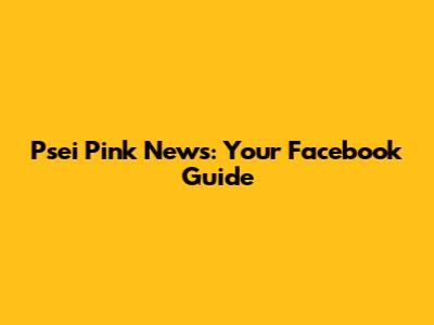 Psei Pink News: Your Facebook Guide
