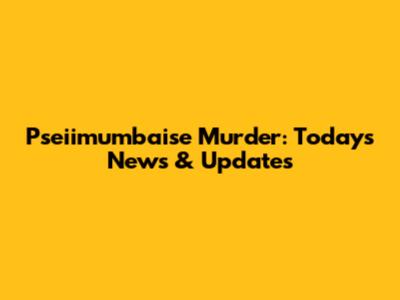 Pseiimumbaise Murder: Today's News & Updates