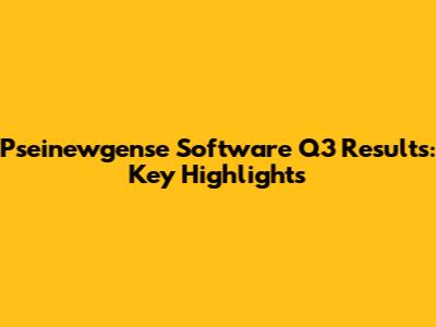 Pseinewgense Software Q3 Results: Key Highlights