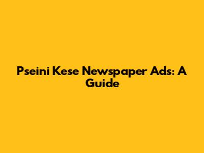 Pseini Kese Newspaper Ads: A Guide