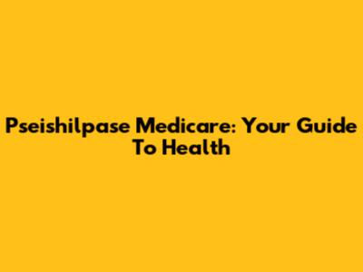Pseishilpase Medicare: Your Guide To Health