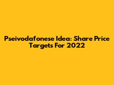 Pseivodafonese Idea: Share Price Targets For 2022
