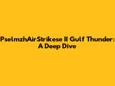 PselmzhAirStrikese II Gulf Thunder: A Deep Dive