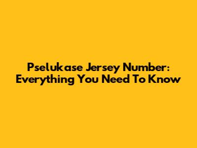 Pselukase Jersey Number: Everything You Need To Know