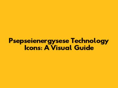 Psepseienergysese Technology Icons: A Visual Guide