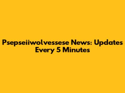 Psepseiiwolvessese News: Updates Every 5 Minutes