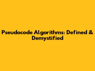 Pseudocode Algorithms: Defined & Demystified