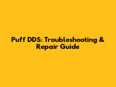 Puff DDS: Troubleshooting & Repair Guide