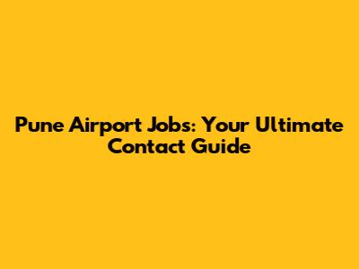 Pune Airport Jobs: Your Ultimate Contact Guide