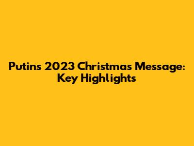 Putin's 2023 Christmas Message: Key Highlights