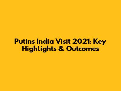 Putin's India Visit 2021: Key Highlights & Outcomes