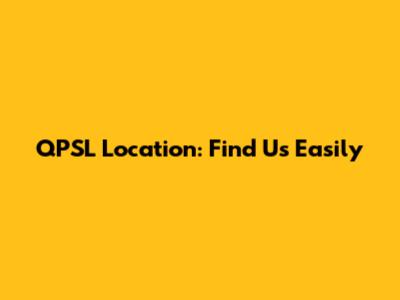 QPSL Location: Find Us Easily