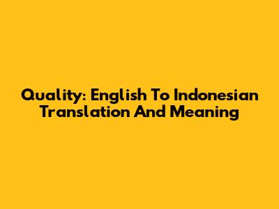 Quality: English To Indonesian Translation And Meaning