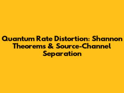 Quantum Rate Distortion: Shannon Theorems & Source-Channel Separation