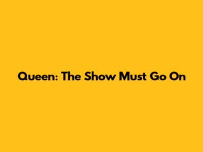 Queen: The Show Must Go On