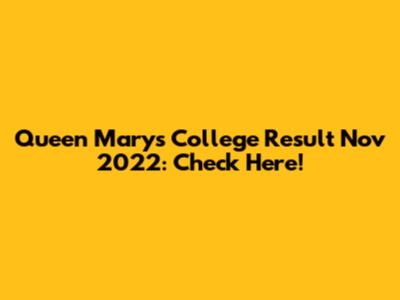 Queen Mary's College Result Nov 2022: Check Here!