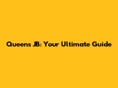 Queens JB: Your Ultimate Guide