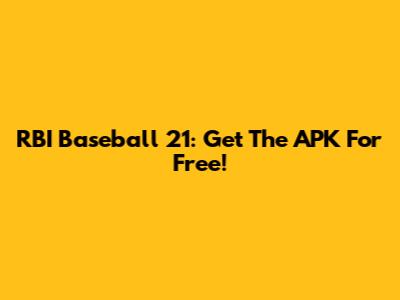 RBI Baseball 21: Get The APK For Free!