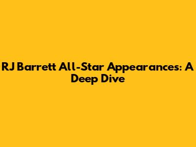 RJ Barrett All-Star Appearances: A Deep Dive
