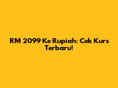 RM 2099 Ke Rupiah: Cek Kurs Terbaru!