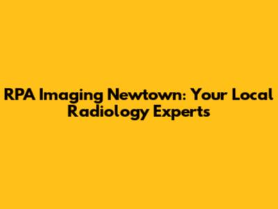 RPA Imaging Newtown: Your Local Radiology Experts